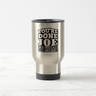 Mug De Voyage T'as fini Joe RENTRE CHEZ TOI