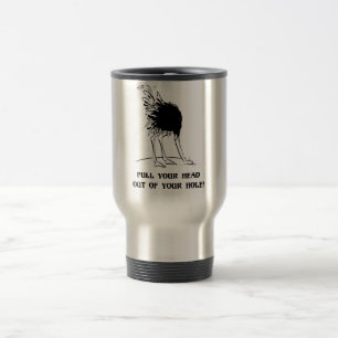 Mug De Voyage Tirez votre tête hors de votre trou