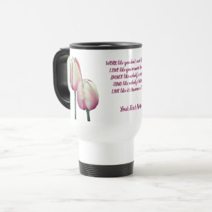 Mug De Voyage Travail Amour Danse Chanter Tulipes Inspirationnel