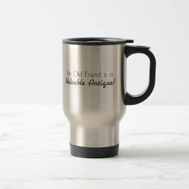 Mug De Voyage Un vieux ami est une antiquité précieuse ! (Droit)
