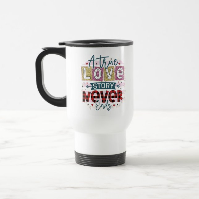 Mug De Voyage Un vrai amour ne finit jamais, Saint Valentin (Gauche)