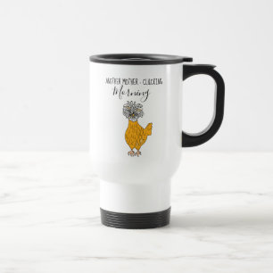 Mug De Voyage Une autre mère - Clucking Morning, Humour de poule