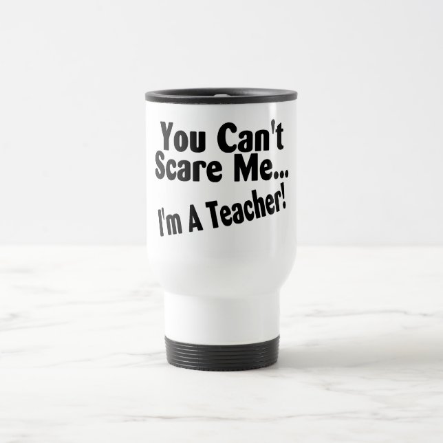 Mug De Voyage Vous biseautés m'effrayez Im un professeur (Centre)