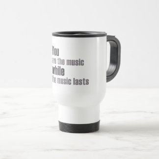 Mug De Voyage vous êtes la musique tandis que la musique dure