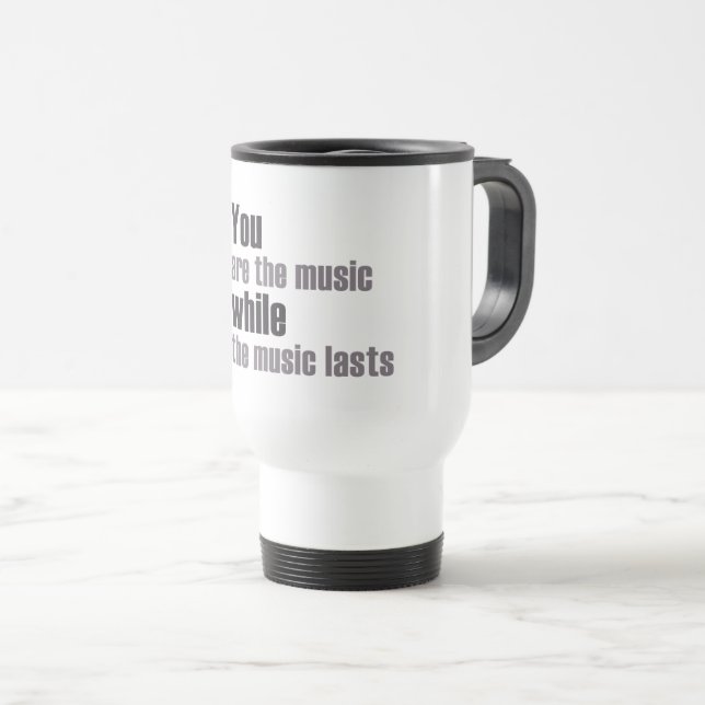 Mug De Voyage vous êtes la musique tandis que la musique dure (Devant droit)