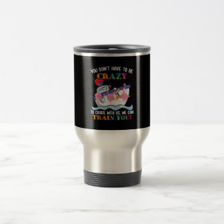 Mug De Voyage Vous N'Avez Pas Besoin D'Être Fou Pour Nous Croise