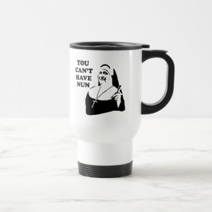 Mug De Voyage Vous ne pouvez pas avoir la nonne