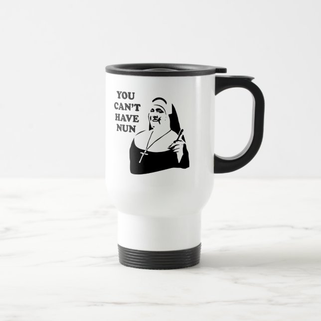Mug De Voyage Vous ne pouvez pas avoir la nonne (Droite)
