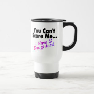 Mug De Voyage Vous ne pouvez pas m'effrayer que j'ai 3 filles