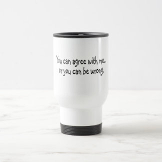 Mug De Voyage Vous pouvez être d'accord avec moi ou vous pouvez