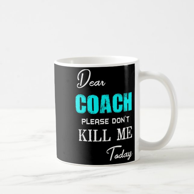 Mug Dear Coach Please Don't Kill Me Today Funny  (Droite)