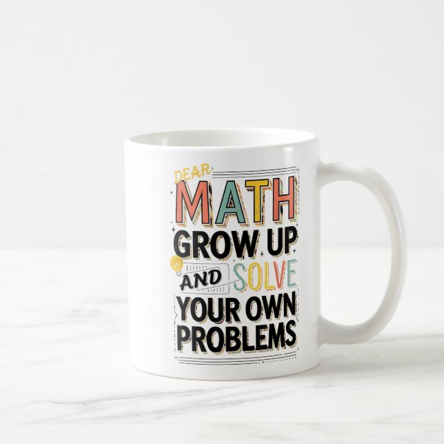 Mug Dear Math Grow Up Solve Your Own Problems Quote  (Droite)