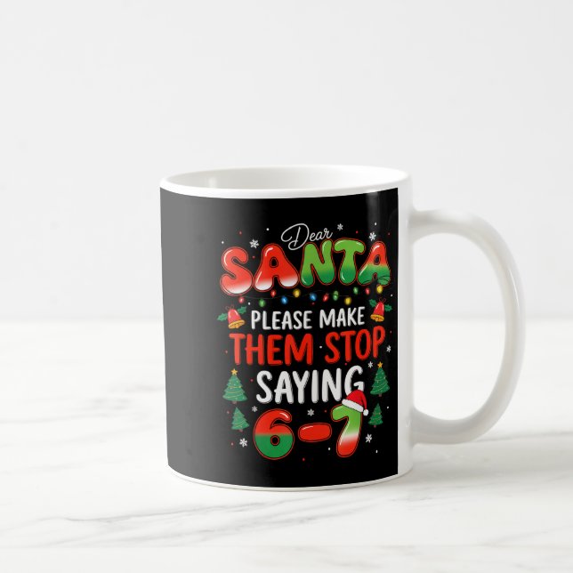 Mug Dear Santa 67 Funny Christmas Stop Saying Six Seve (Droite)