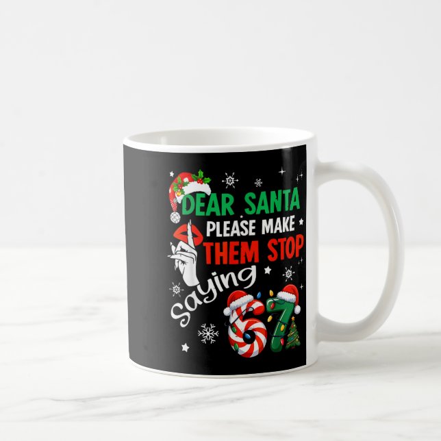 Mug Dear Santa Make Them Stop Saying 67 Christmas Six  (Droite)