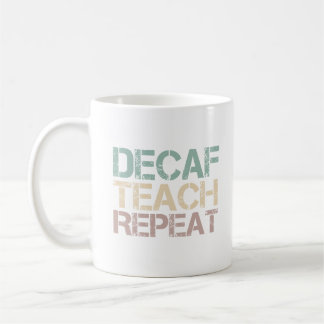 Mug Decaf Coffee Teach Repeat Funny Teachers Quote