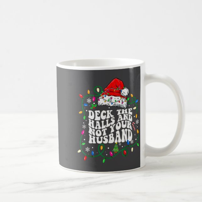 Mug Deck The Halls And Not Your Husband Funny Christma (Droite)