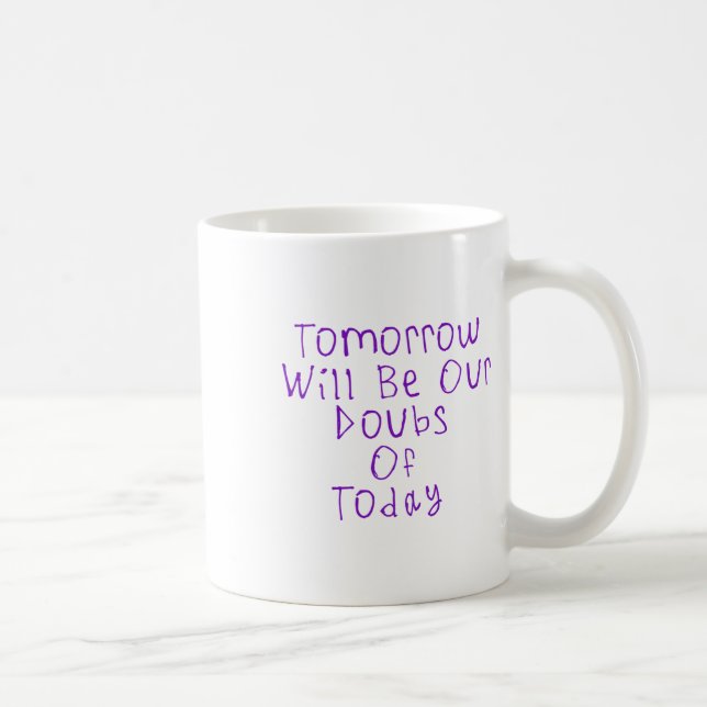 Mug Demain Sera Nos Doutes D'Aujourd'Hui Sticker1 (Droite)