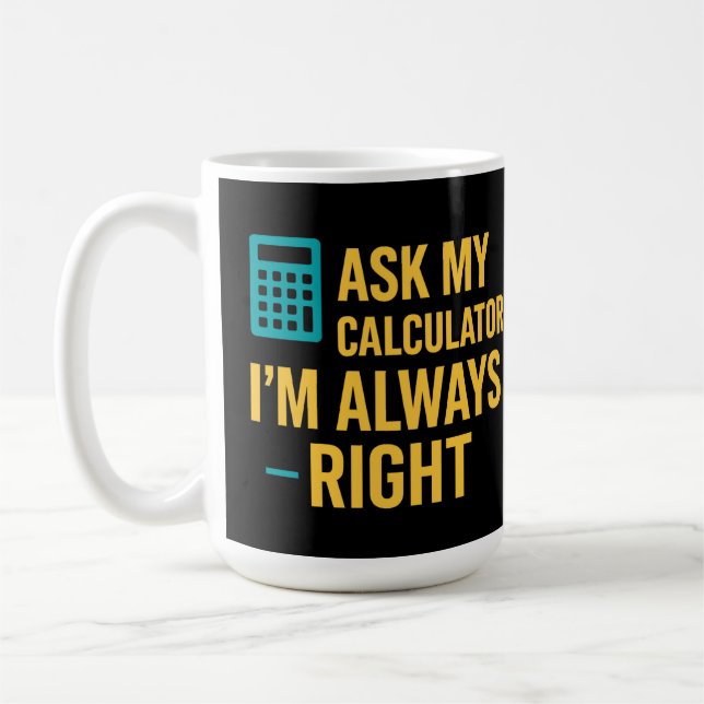 Mug Demandez à ma calculatrice, j'ai toujours raison,  (Gauche)