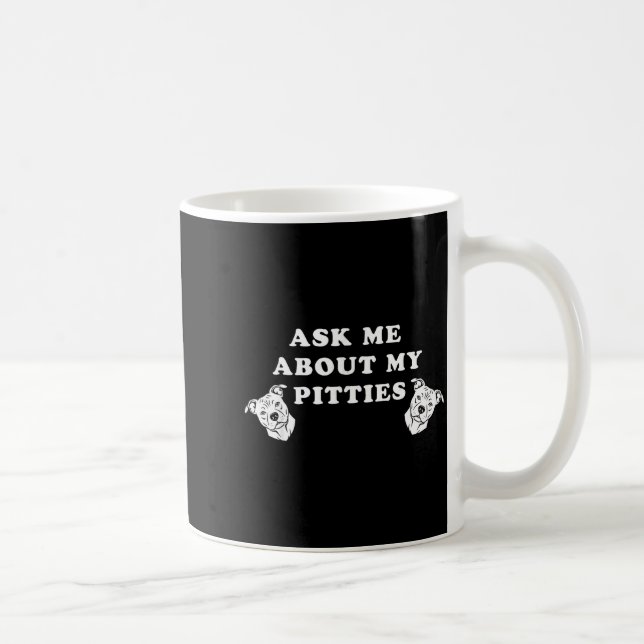 Mug Demandez-moi à propos de mes pitties citation drôl (Droite)