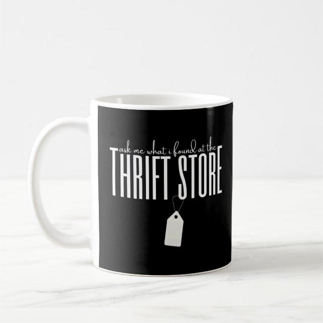 Mug Demandez-Moi Ce Que J'Ai Trouvé Au Thrift Store (Gauche)