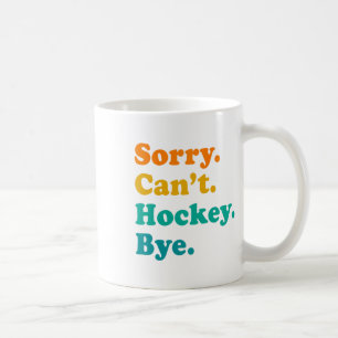 Mug Désolé Can#39 ; t Hockey Bye Field Hockey Jeu de h