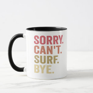 Mug Désolé Can't Surf Bye Funny Surfers Surfboards Cad