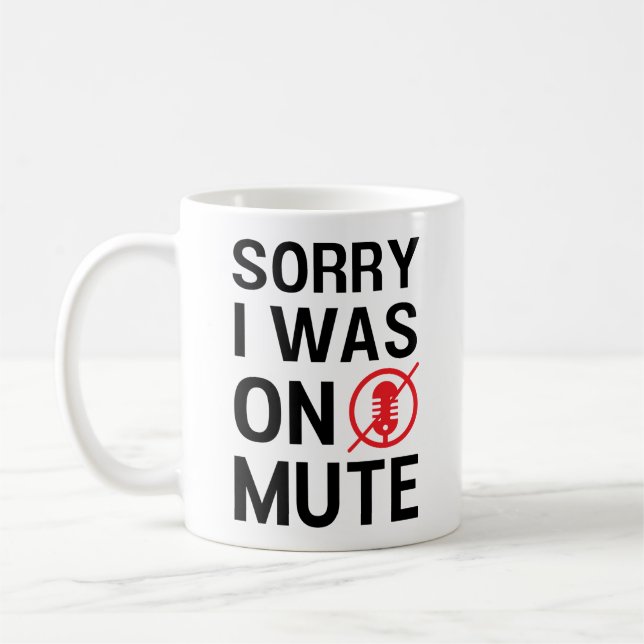 MUG DÉSOLÉ D'AVOIR ÉTÉ SUR MUTE, AMUSANTES RÉUNIONS VI (Gauche)