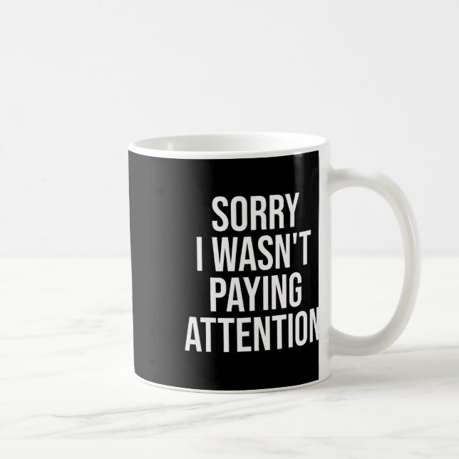 Mug Désolé de ne pas avoir prêté attention amusant et  (Droite)