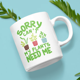 MUG DÉSOLÉ DE NE PAS POUVOIR MES PLANTES ONT BESOIN DE