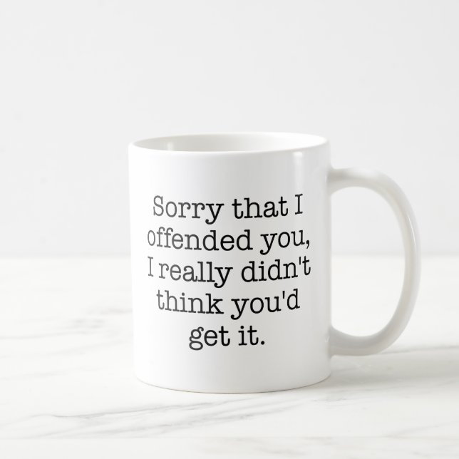 Mug Désolé de vous avoir offensé (Droite)