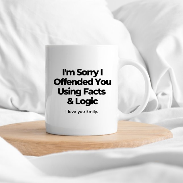 Mug Désolé de vous avoir offensé avec des faits et de  (Créateur téléchargé)