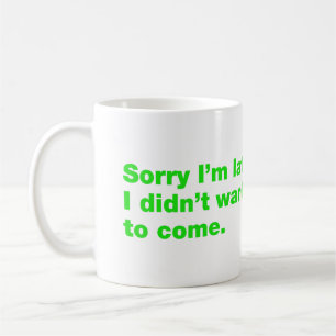 Mug Désolé d'être en retard. Je ne voulais pas venir