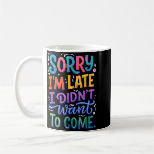 Mug Désolé d'être en retard, une citation d'humour sar