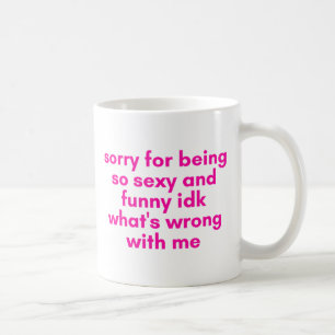Mug désolé d'être si mignon et drôle