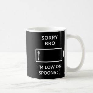 Mug Désolé frangin, j'ai peu de cuillères citation drô