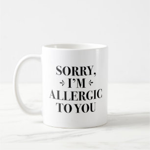 Mug Désolé, je suis allergique à vous