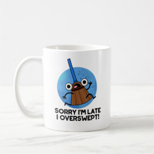 Mug Désolé, je suis en retard J'ai trop balayé Funny B