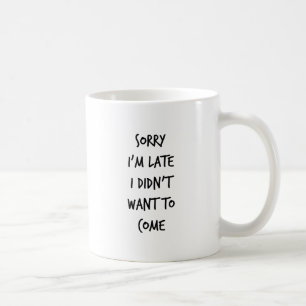 Mug Désolé je suis en retard je n'ai pas voulu venir