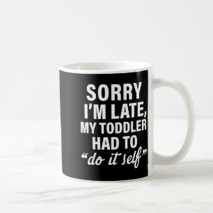 Mug Désolé je suis en retard mon tout-petit a dû le fa