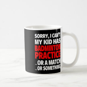 Mug Désolé Mon Enfant A Une Pratique De Badminton Ou U