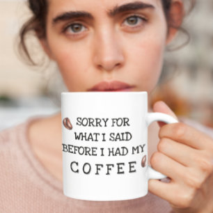 Mug Désolé pour ce que j'ai dit avant Coffee
