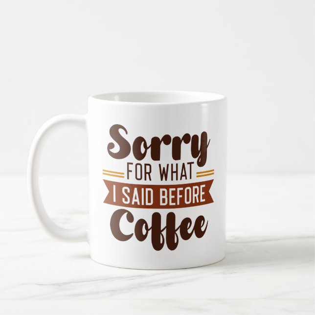 Mug Désolé Pour Ce Que J'Ai Dit Avant Le Café (Gauche)
