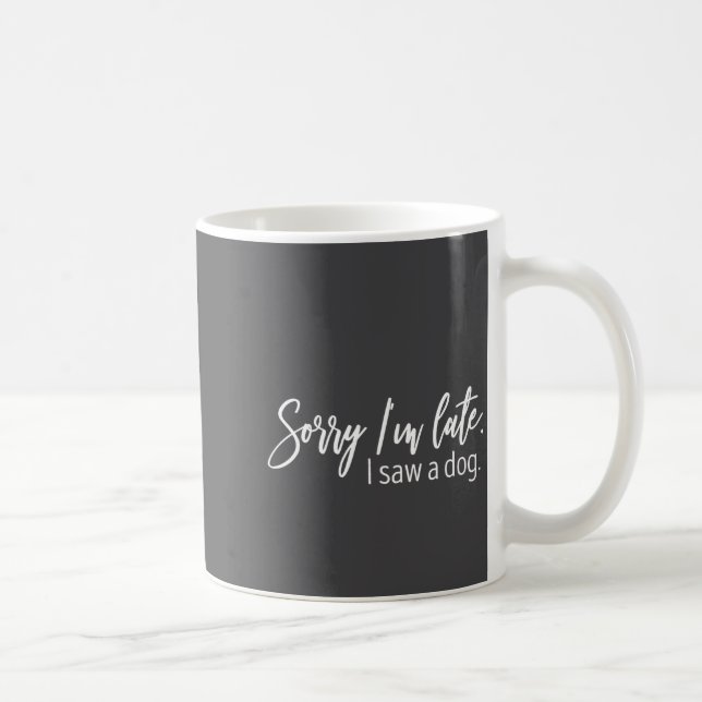 Mug Désolé pour le retard j'ai vu un chien citations s (Droite)