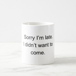 Mug Désolé pour le retard — Je ne voulais pas venir"  