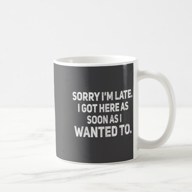 Mug Désolé pour le retard, je suis arrivé dès que j'ai (Droite)