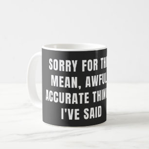 Mug Désolé pour les mauvaises choses que j'ai dites