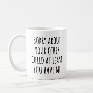 Mug Désolé Pour Votre Autre Enfant Au Moins Vous M'Ave