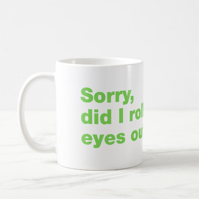 Mug Désolée, ai-je roulé les yeux trop fort (Gauche)