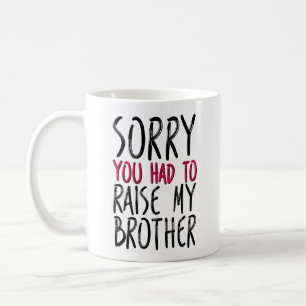Mug Désolée D'Avoir Dû Lever Mon Frère, Maman Amus