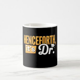 Mug Désormais c'est Dr diplômé de doctorat PhD